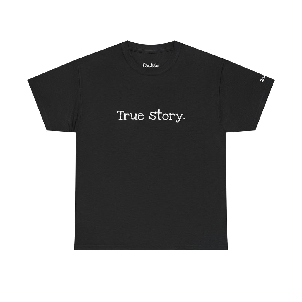 Nerdee's Random Nerd Tees - "True story." - Unisex Heavy Cotton Tee